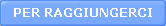 Per Raggiungerci
